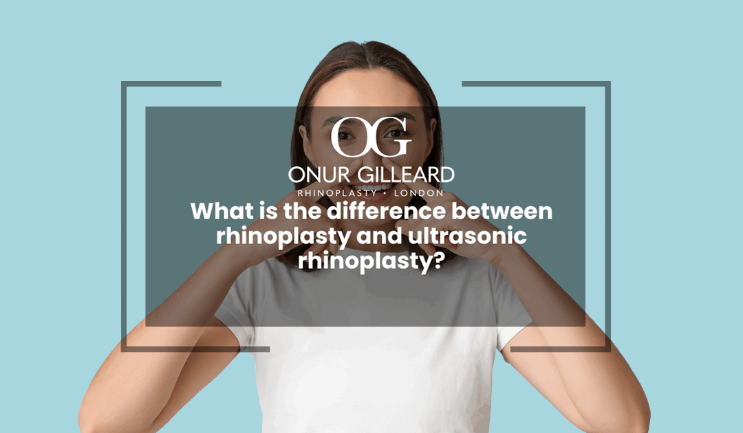 What is the difference between rhinoplasty and ultrasonic rhinoplasty?