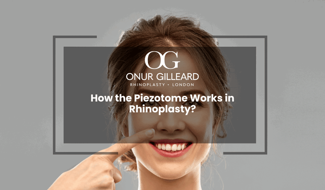 How the Piezotome Works in Rhinoplasty?